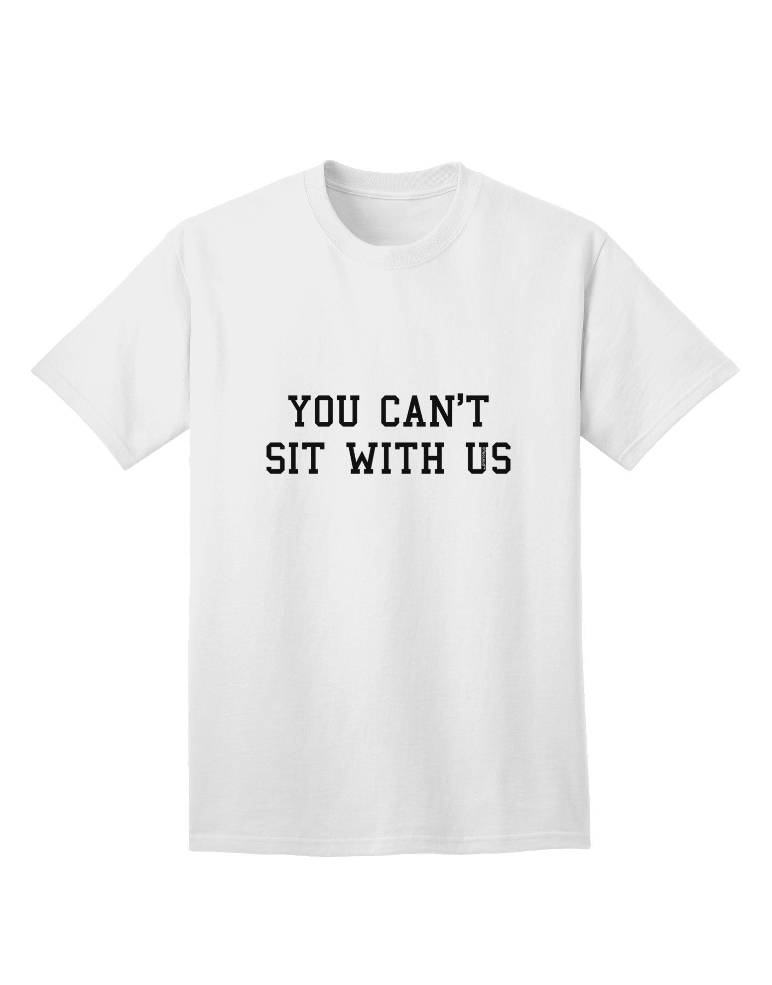 Exclusive: 'You Can't Sit With Us' Text - Premium Adult T-Shirt Collection-Mens T-shirts-TooLoud-White-Small-Davson Sales