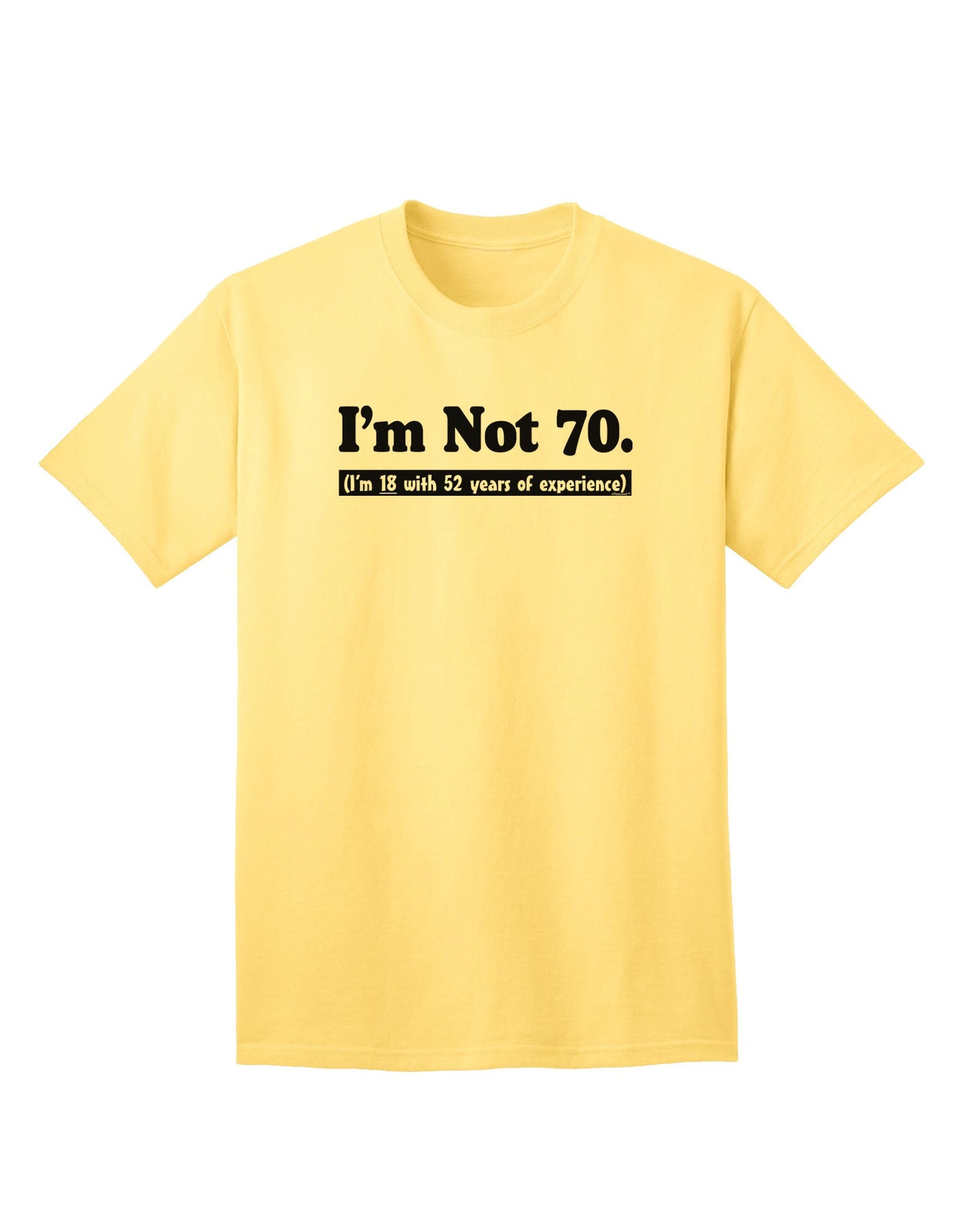 Experience-Enriched: I'm Not 70, I'm 18 with 52 Years of Wisdom - Adult T-Shirt Collection-Mens T-shirts-TooLoud-Yellow-Small-Davson Sales
