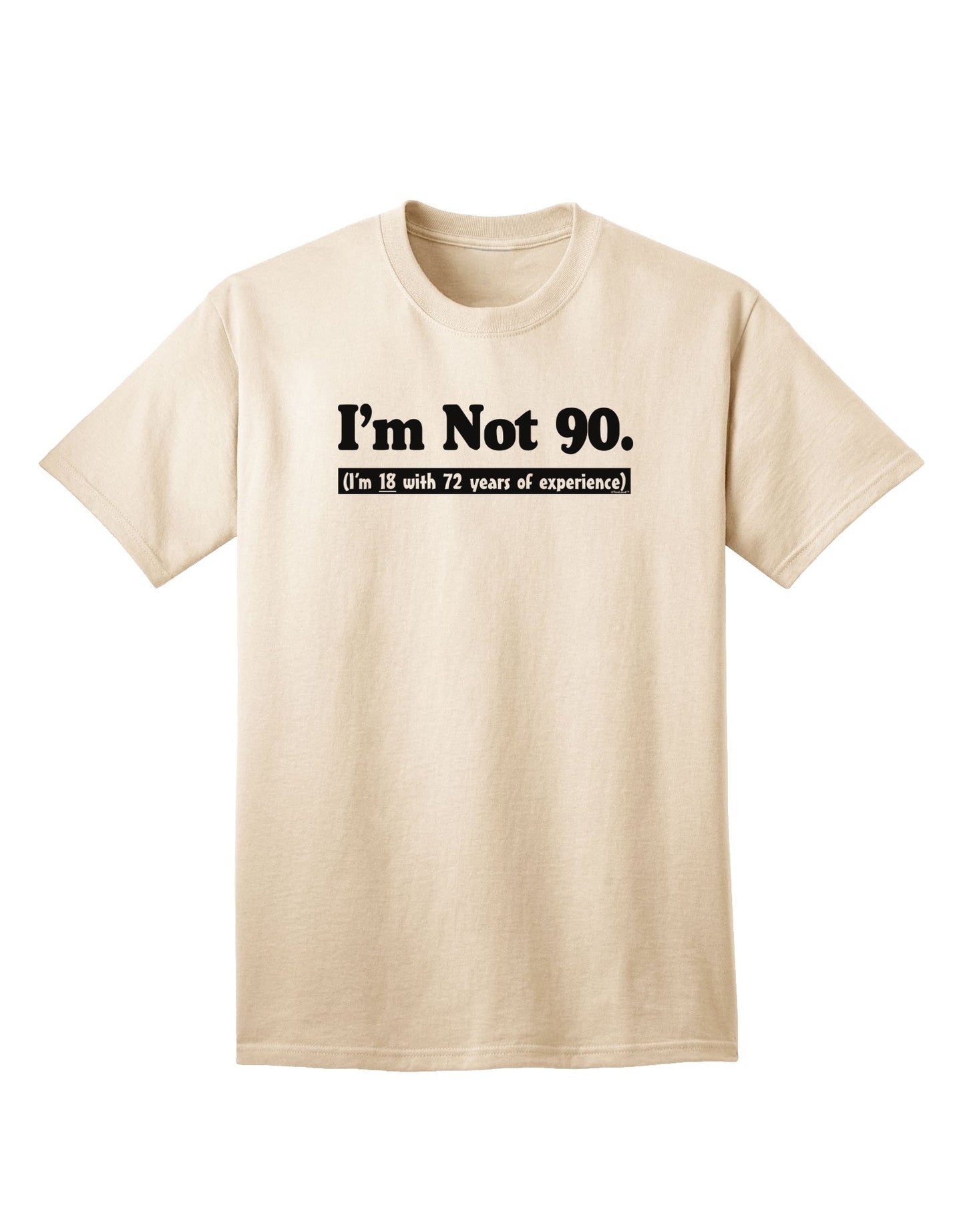 Experience-Enriched: I'm Not 90, I'm 18 with 72 Years of Wisdom - Adult T-Shirt Collection-Mens T-shirts-TooLoud-Natural-Small-Davson Sales