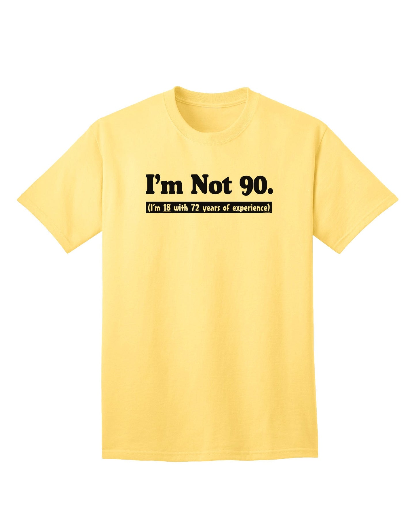 Experience-Enriched: I'm Not 90, I'm 18 with 72 Years of Wisdom - Adult T-Shirt Collection-Mens T-shirts-TooLoud-Yellow-Small-Davson Sales