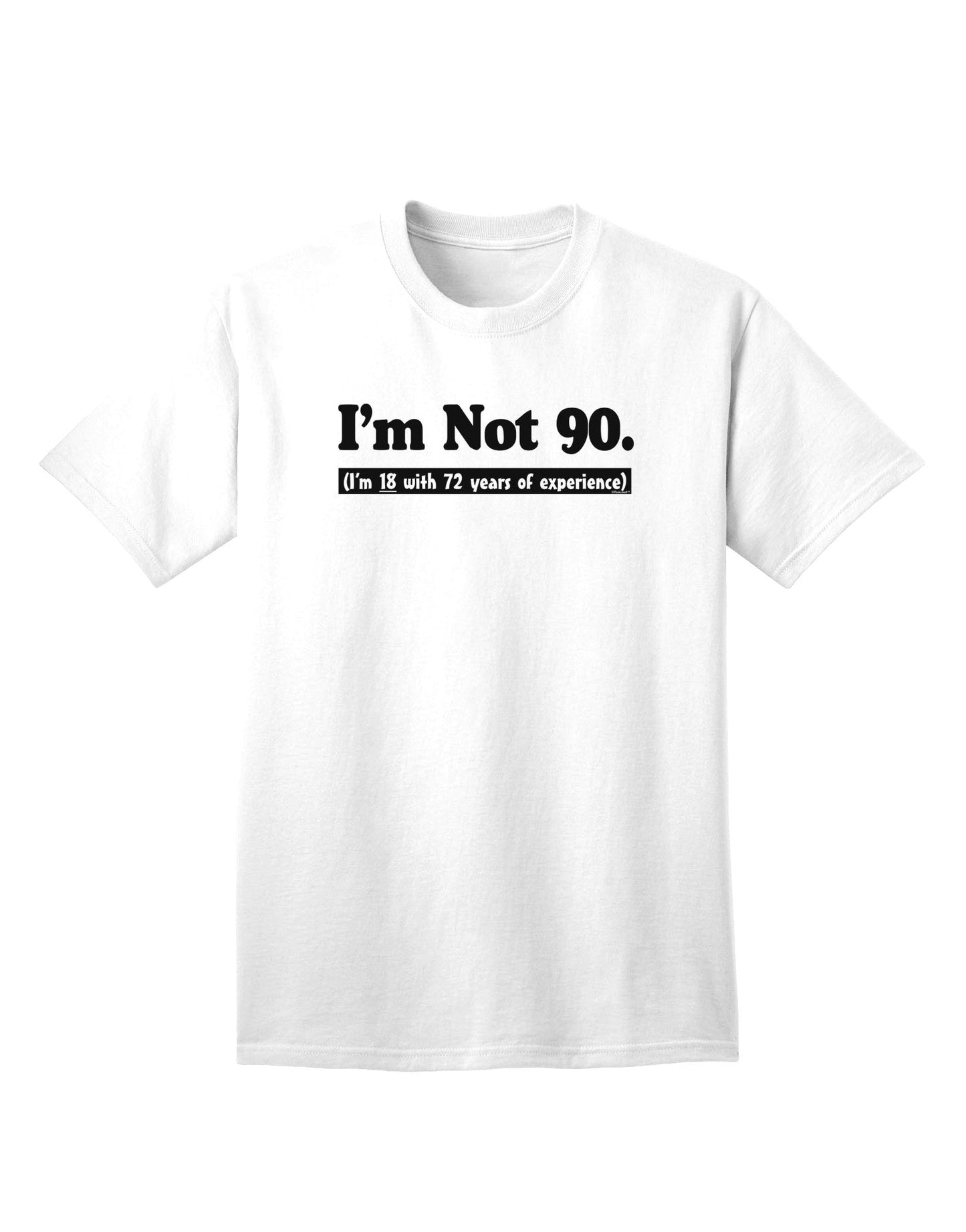 Experience-Enriched: I'm Not 90, I'm 18 with 72 Years of Wisdom - Adult T-Shirt Collection-Mens T-shirts-TooLoud-White-Small-Davson Sales