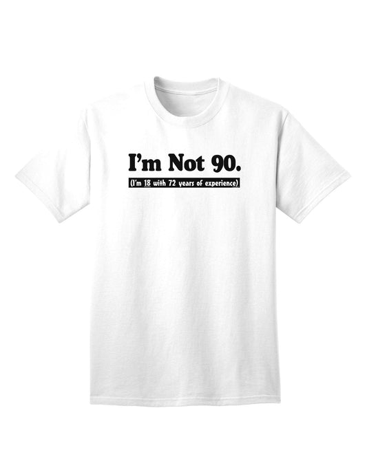 Experience-Enriched: I'm Not 90, I'm 18 with 72 Years of Wisdom - Adult T-Shirt Collection-Mens T-shirts-TooLoud-White-Small-Davson Sales