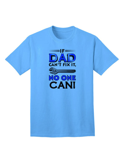 Expertly Crafted 'If Dad Can't Fix It' Adult T-Shirt - Perfect for DIY Enthusiasts-Mens T-shirts-TooLoud-Aquatic-Blue-Small-Davson Sales