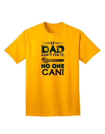 Expertly Crafted 'If Dad Can't Fix It' Adult T-Shirt - Perfect for DIY Enthusiasts-Mens T-shirts-TooLoud-Gold-Small-Davson Sales