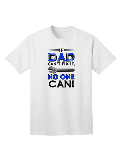 Expertly Crafted 'If Dad Can't Fix It' Adult T-Shirt - Perfect for DIY Enthusiasts-Mens T-shirts-TooLoud-White-Small-Davson Sales