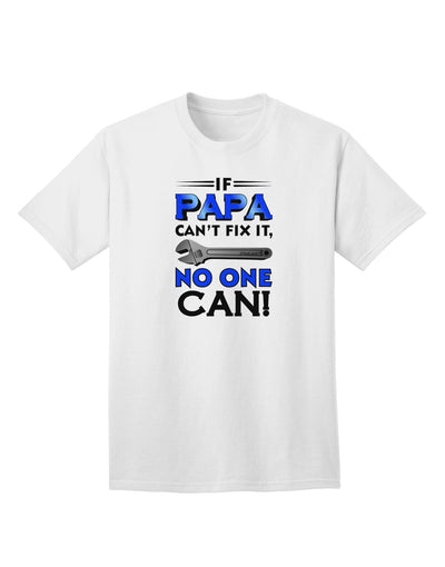 Expertly Crafted 'If Papa Can't Fix It' Adult T-Shirt - A Perfect Gift for DIY Enthusiasts-Mens T-shirts-TooLoud-White-Small-Davson Sales