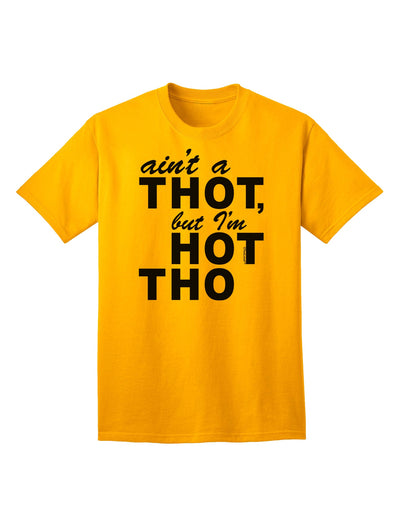 Express Your Confidence: Ain't a THOT but I'm HOT THO - Adult T-Shirt Collection-Mens T-shirts-TooLoud-Gold-Small-Davson Sales