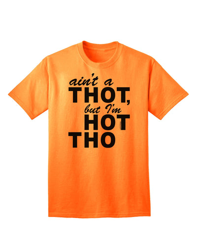 Express Your Confidence: Ain't a THOT but I'm HOT THO - Adult T-Shirt Collection-Mens T-shirts-TooLoud-Neon-Orange-Small-Davson Sales