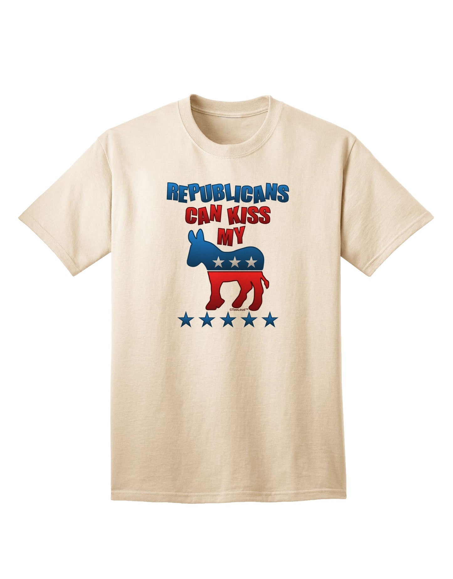 Express Your Political Stance: Republicans Can Kiss My - Democrat Adult T-Shirt-Mens T-shirts-TooLoud-Natural-Small-Davson Sales