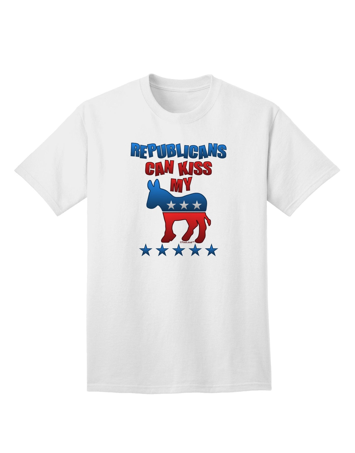 Express Your Political Stance: Republicans Can Kiss My - Democrat Adult T-Shirt-Mens T-shirts-TooLoud-White-Small-Davson Sales