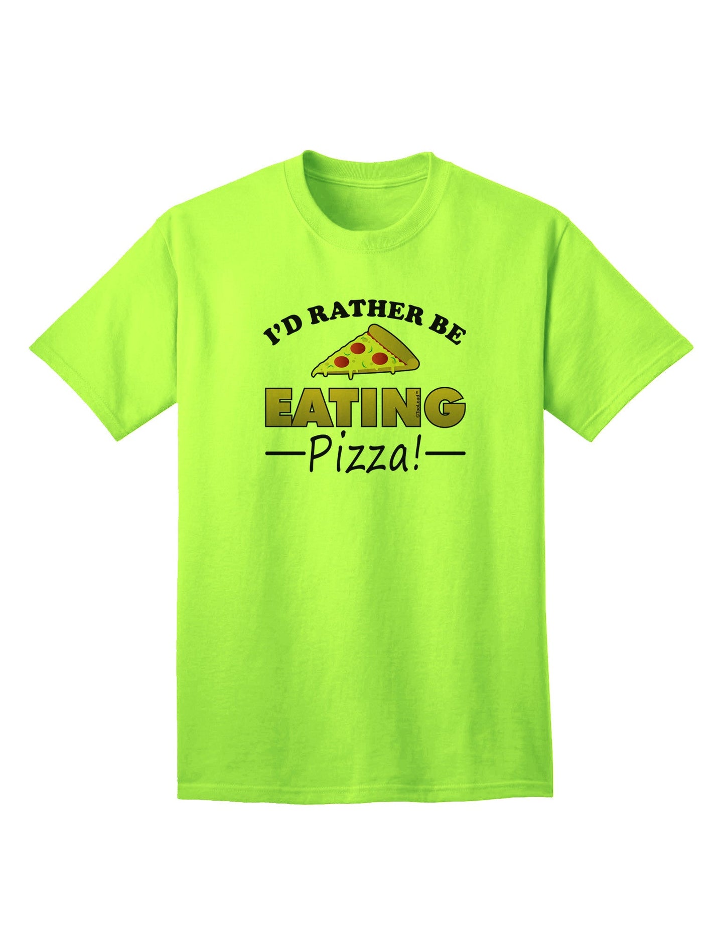 Express Yourself: I'd Rather - Pizza Adult T-Shirt Collection-Mens T-shirts-TooLoud-Neon-Green-Small-Davson Sales