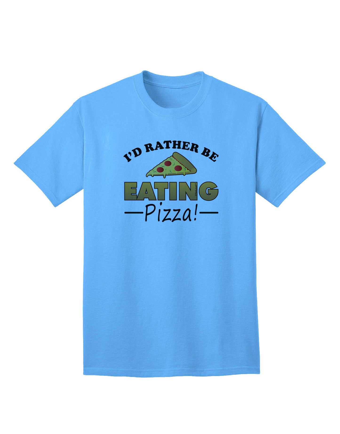 Express Yourself: I'd Rather - Pizza Adult T-Shirt Collection-Mens T-shirts-TooLoud-Aquatic-Blue-Small-Davson Sales