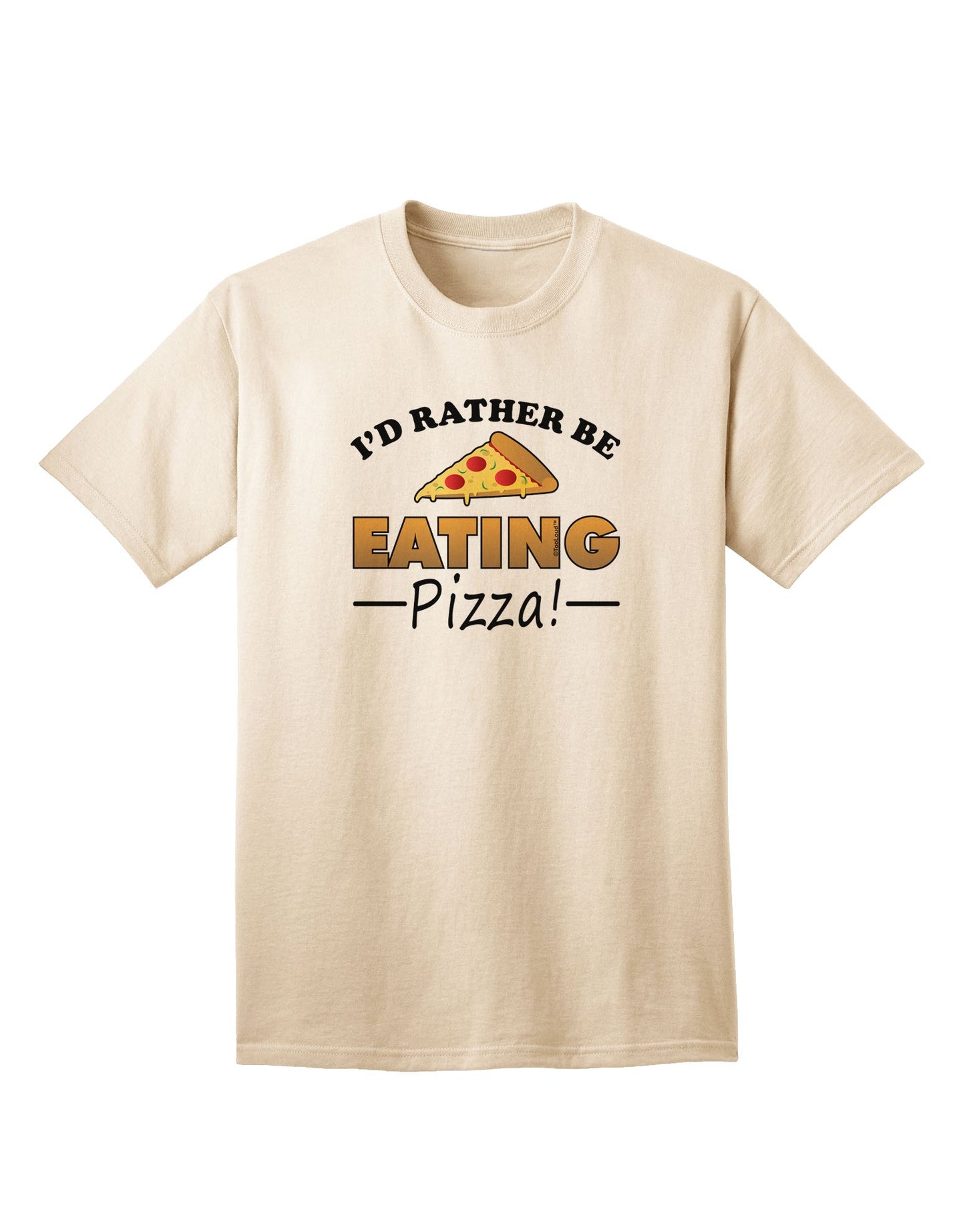 Express Yourself: I'd Rather - Pizza Adult T-Shirt Collection-Mens T-shirts-TooLoud-Natural-Small-Davson Sales