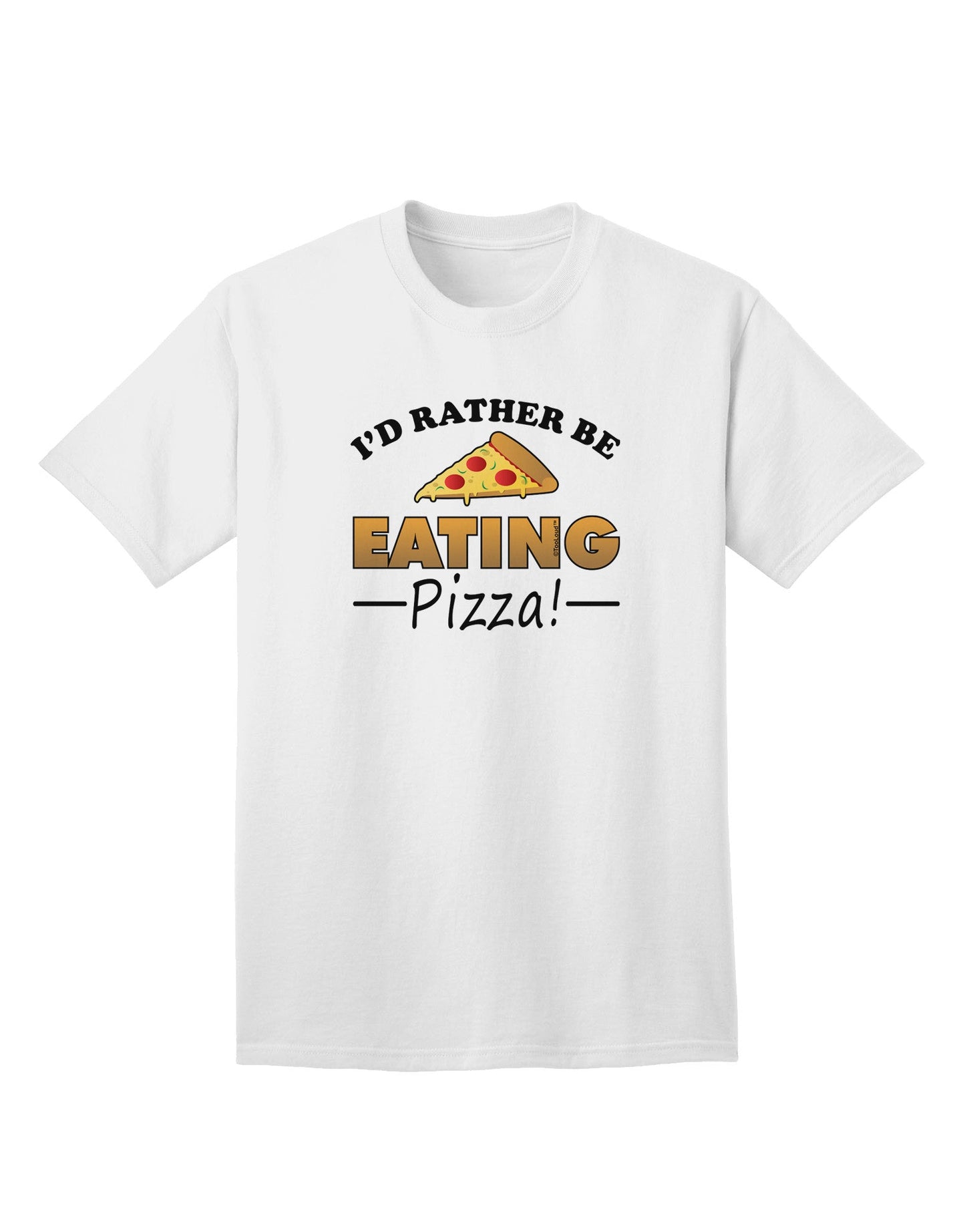 Express Yourself: I'd Rather - Pizza Adult T-Shirt Collection-Mens T-shirts-TooLoud-White-Small-Davson Sales