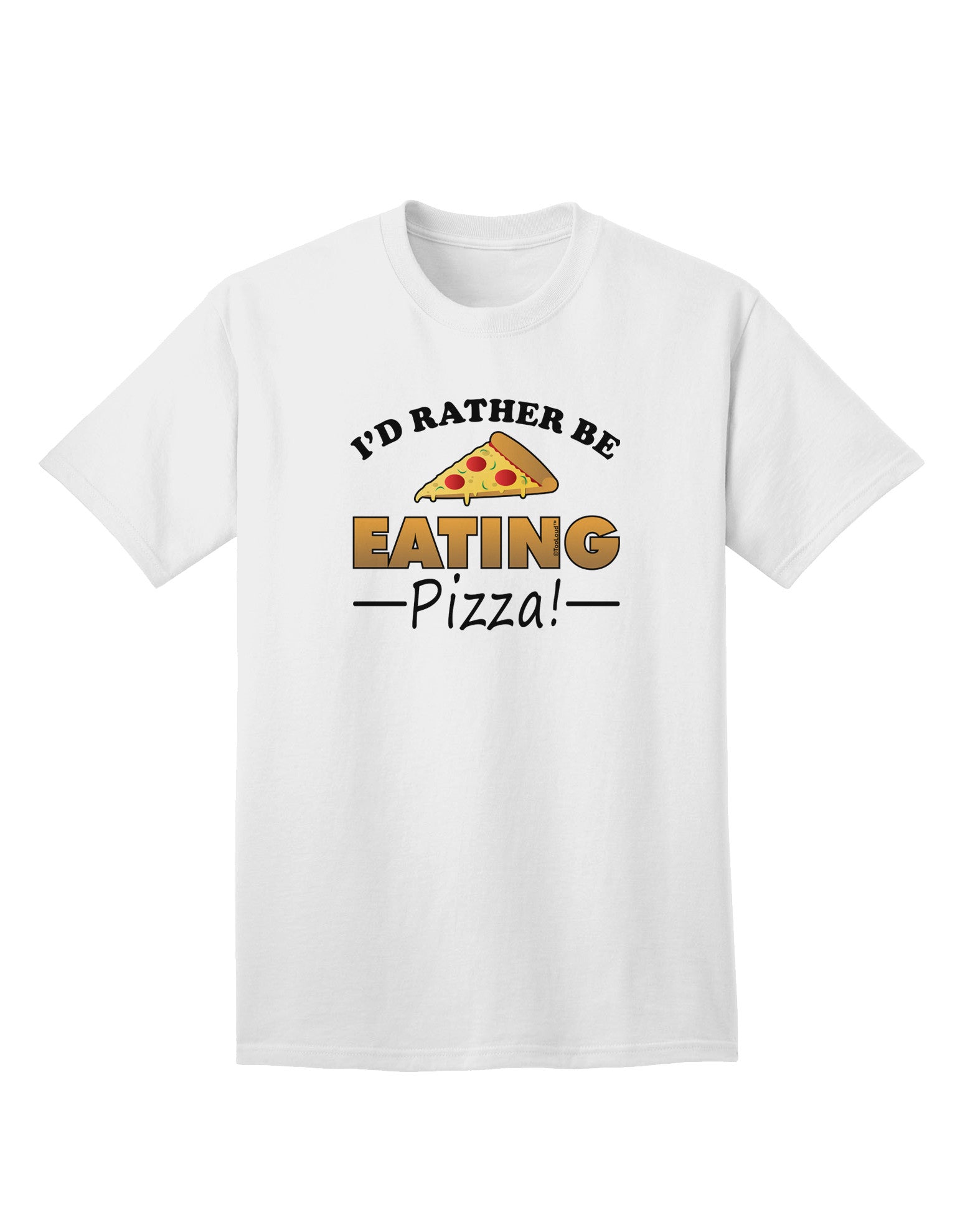 Express Yourself: I'd Rather - Pizza Adult T-Shirt Collection-Mens T-shirts-TooLoud-White-Small-Davson Sales