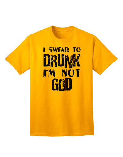 Expressive Humor: 'I Swear to Drunk I'm Not God' Adult T-Shirt Collection-Mens T-shirts-TooLoud-Gold-Small-Davson Sales