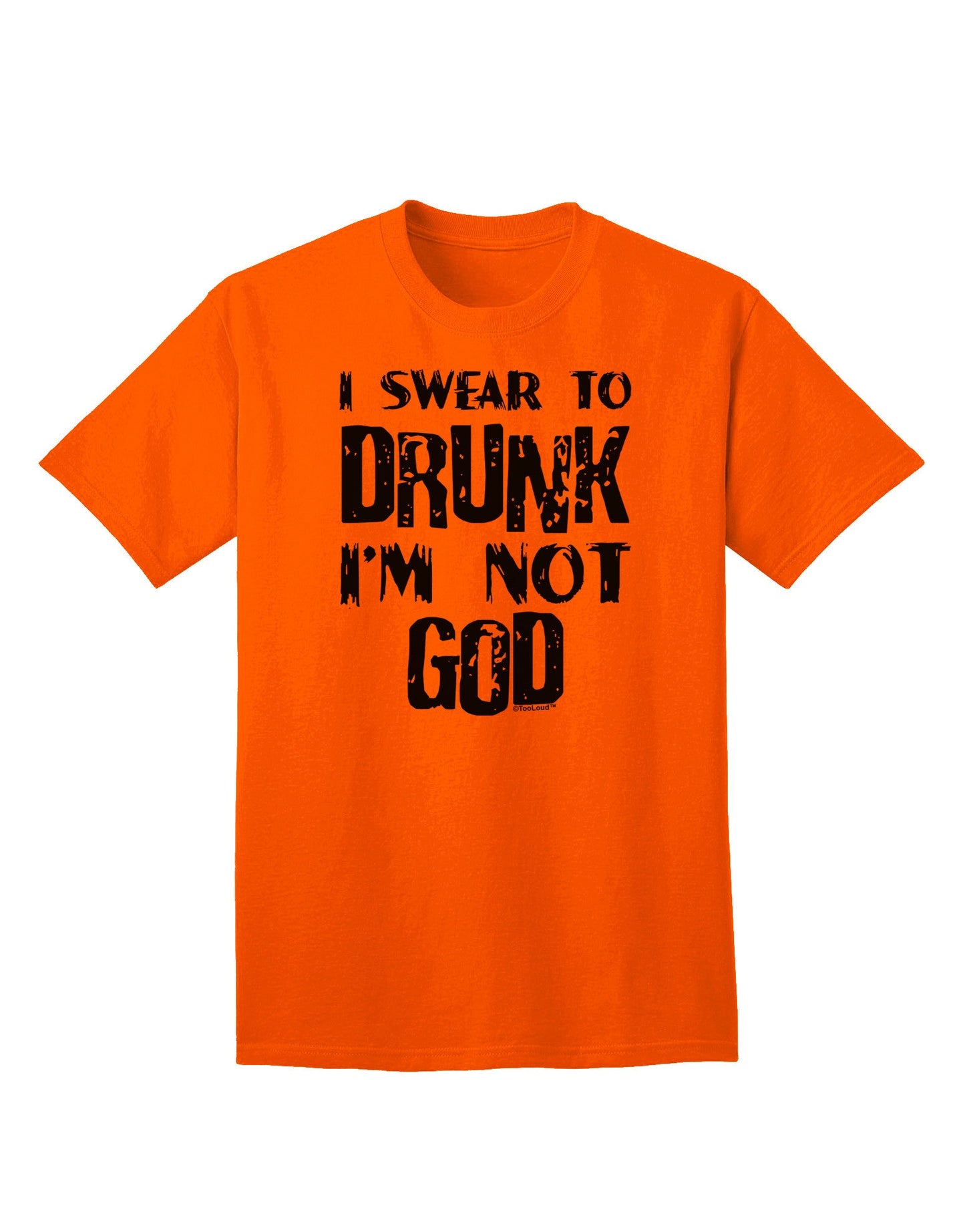 Expressive Humor: 'I Swear to Drunk I'm Not God' Adult T-Shirt Collection-Mens T-shirts-TooLoud-Orange-Small-Davson Sales