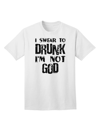 Expressive Humor: 'I Swear to Drunk I'm Not God' Adult T-Shirt Collection-Mens T-shirts-TooLoud-White-Small-Davson Sales