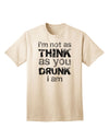 Expressive Humor: 'I'm not as THINK as you DRUNK I am' - Premium Adult T-Shirt Collection-Mens T-shirts-TooLoud-Natural-Small-Davson Sales