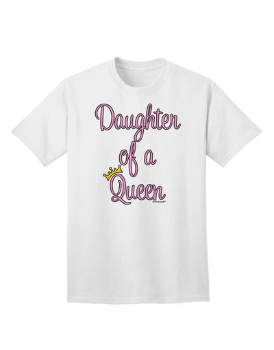 Exquisite Ensemble: Mother-Daughter Coordinated Attire - Daughter of a Queen Adult T-Shirt by TooLoud-Mens T-shirts-TooLoud-White-Small-Davson Sales