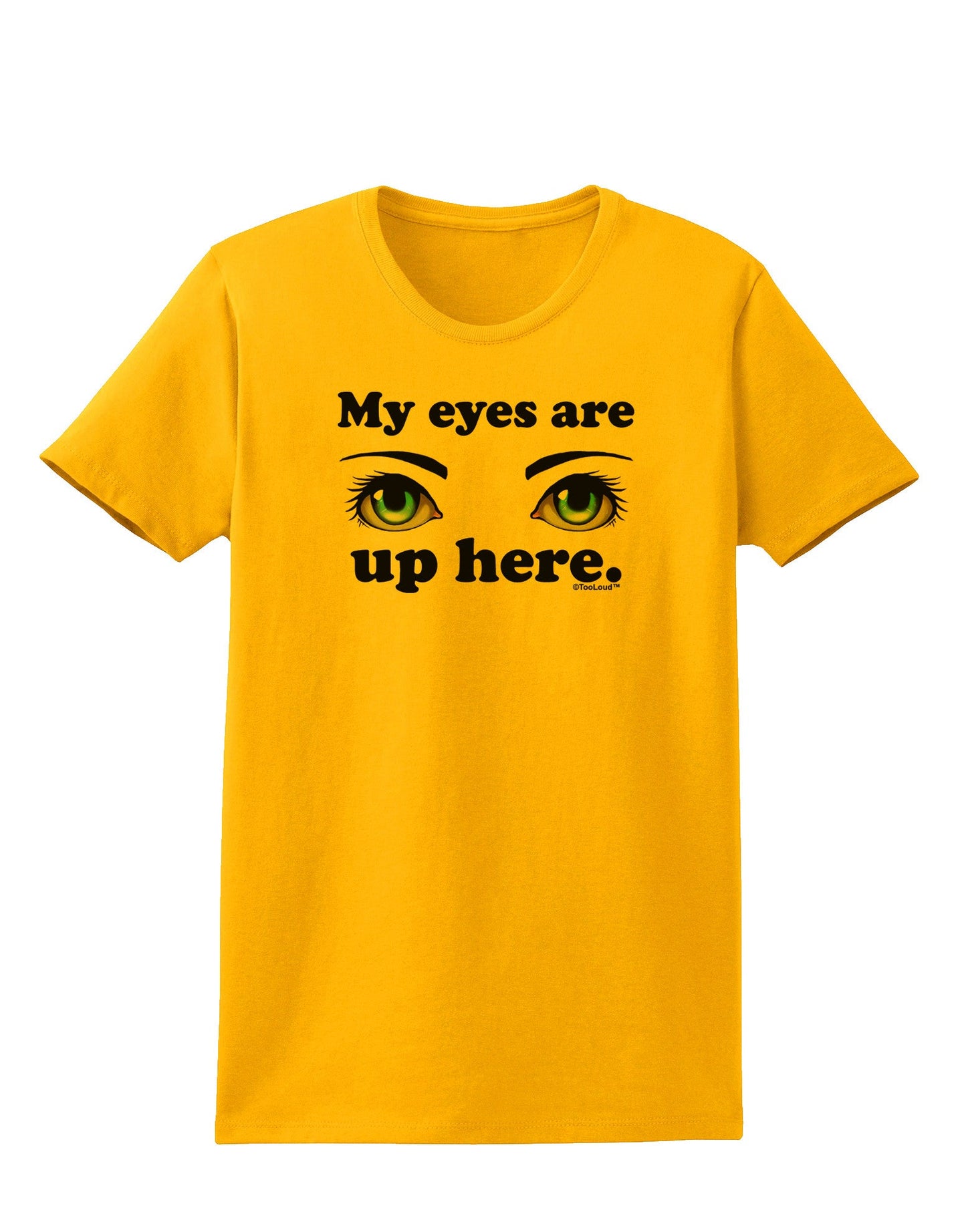 Eye Up Here Womens T-Shirt-Womens T-Shirt-TooLoud-Gold-X-Small-Davson Sales