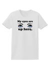 Eye Up Here Womens T-Shirt-Womens T-Shirt-TooLoud-White-X-Small-Davson Sales