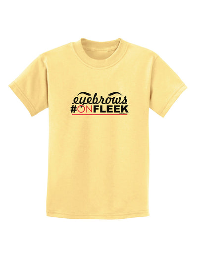 Eyebrows On Fleek Childrens T-Shirt-Childrens T-Shirt-TooLoud-Daffodil-Yellow-X-Small-Davson Sales