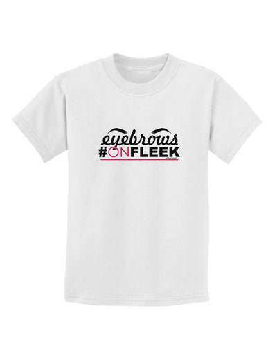 Eyebrows On Fleek Childrens T-Shirt-Childrens T-Shirt-TooLoud-White-X-Small-Davson Sales