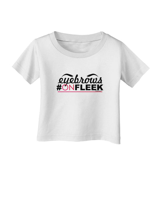 Eyebrows On Fleek Infant T-Shirt-Infant T-Shirt-TooLoud-White-06-Months-Davson Sales
