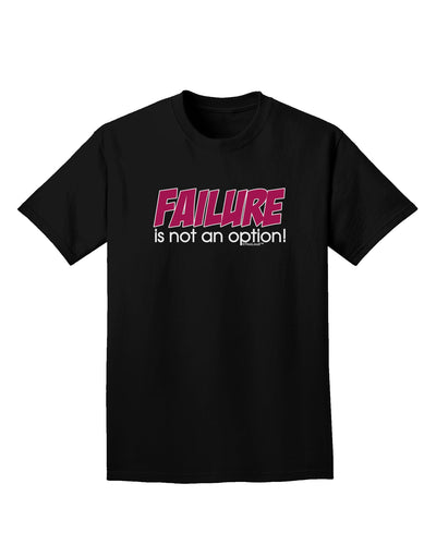 Failure Is Not An Option Adult Dark T-Shirt by TooLoud-Mens T-Shirt-TooLoud-Black-Small-Davson Sales