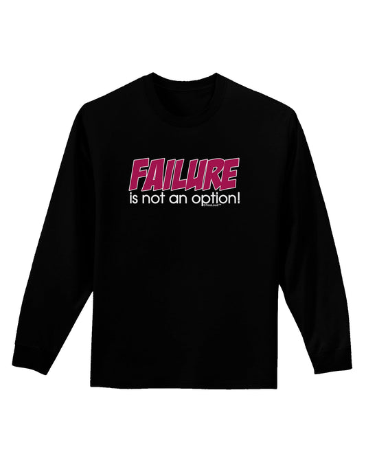 Failure Is Not An Option Adult Long Sleeve Dark T-Shirt by TooLoud-TooLoud-Black-Small-Davson Sales