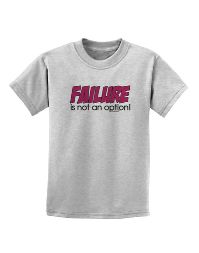 Failure Is Not An Option Childrens T-Shirt by TooLoud-Childrens T-Shirt-TooLoud-AshGray-X-Small-Davson Sales