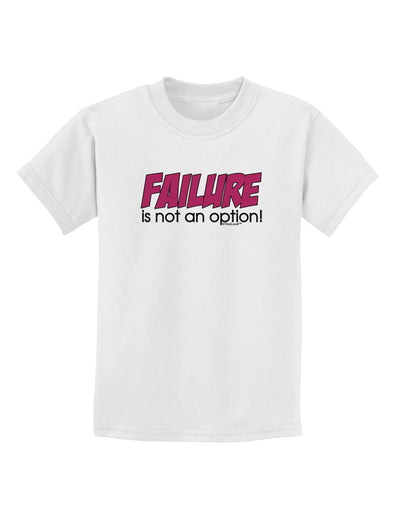 Failure Is Not An Option Childrens T-Shirt by TooLoud-Childrens T-Shirt-TooLoud-White-X-Small-Davson Sales