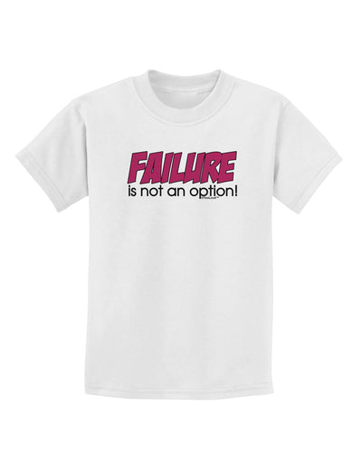 Failure Is Not An Option Distressed Childrens T-Shirt by TooLoud-Childrens T-Shirt-TooLoud-White-X-Small-Davson Sales