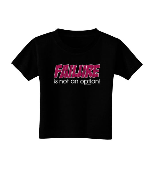 Failure Is Not An Option Distressed Toddler T-Shirt Dark by TooLoud-Toddler T-Shirt-TooLoud-Black-2T-Davson Sales