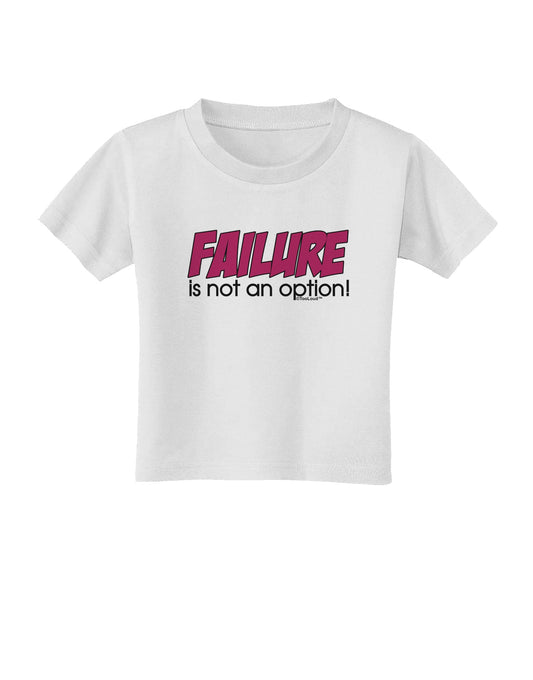 Failure Is Not An Option Toddler T-Shirt by TooLoud-Toddler T-Shirt-TooLoud-White-2T-Davson Sales