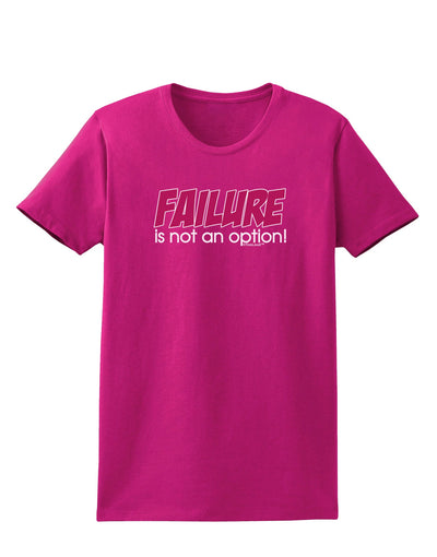 Failure Is Not An Option Womens Dark T-Shirt by TooLoud-Womens T-Shirt-TooLoud-Hot-Pink-Small-Davson Sales