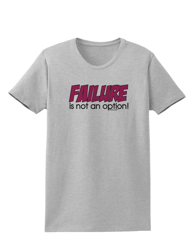 Failure Is Not An Option Womens T-Shirt by TooLoud-Womens T-Shirt-TooLoud-AshGray-X-Small-Davson Sales