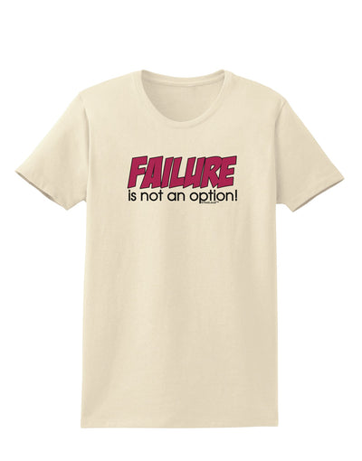 Failure Is Not An Option Womens T-Shirt by TooLoud-Womens T-Shirt-TooLoud-Natural-X-Small-Davson Sales