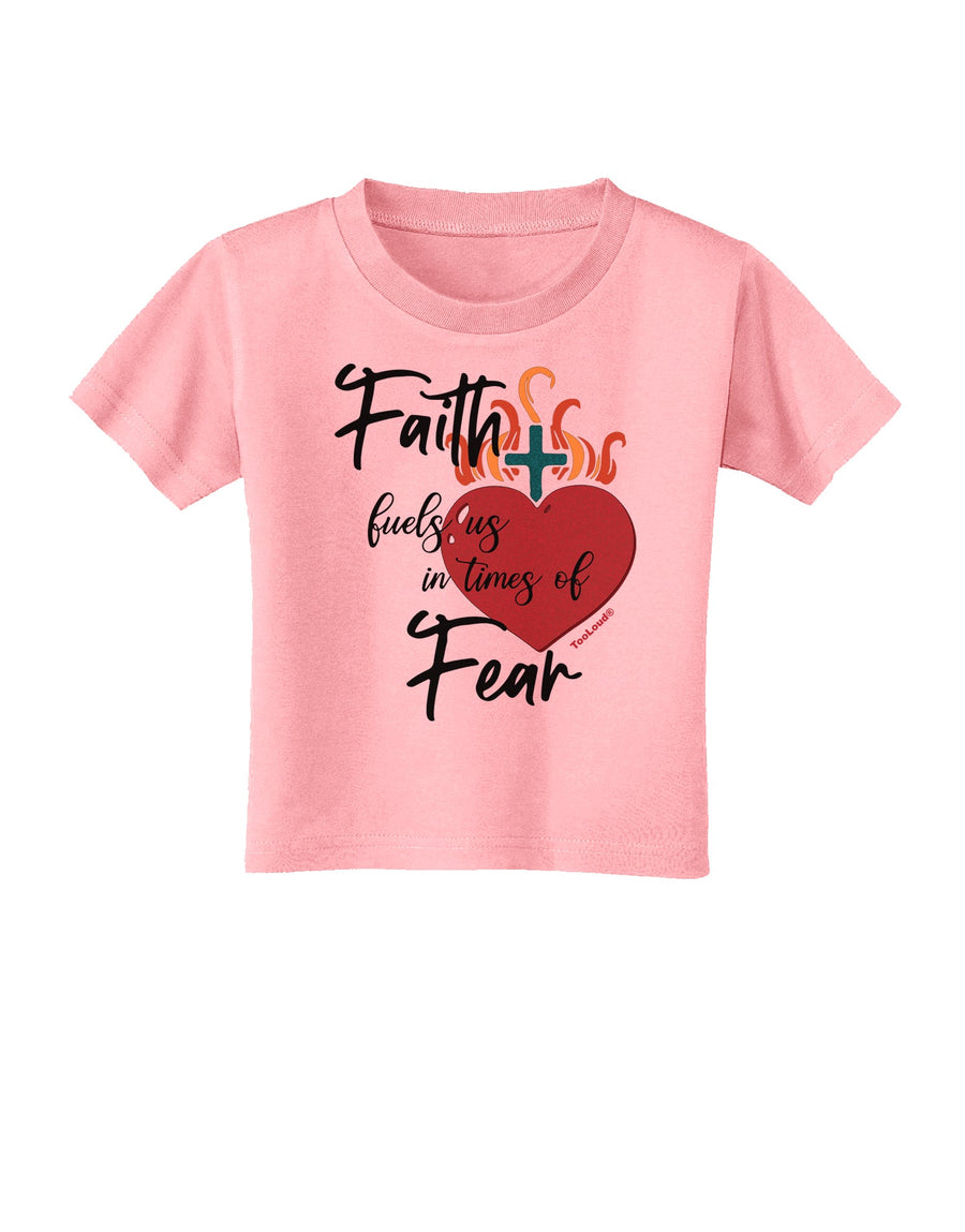 Faith Fuels us in Times of Fear  Toddler T-Shirt White 4T Tooloud