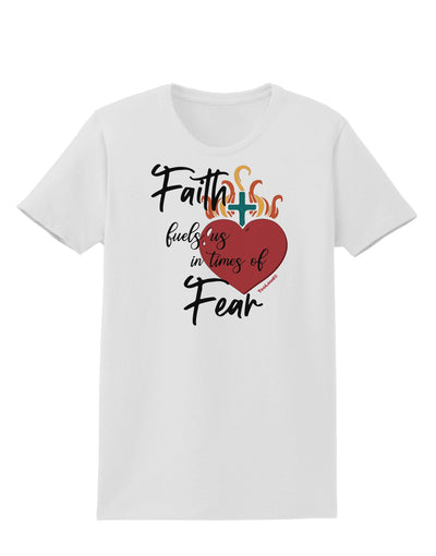 Faith Fuels us in Times of Fear Womens T-Shirt-Womens T-Shirt-TooLoud-White-X-Small-Davson Sales