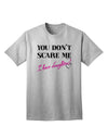 Fearless Fathers: Empower Yourself with the You Don't Scare Me - I Have Daughters Adult T-Shirt by TooLoud-Mens T-shirts-TooLoud-AshGray-Small-Davson Sales