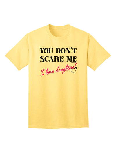 Fearless Fathers: Empower Yourself with the You Don't Scare Me - I Have Daughters Adult T-Shirt by TooLoud-Mens T-shirts-TooLoud-Yellow-Small-Davson Sales