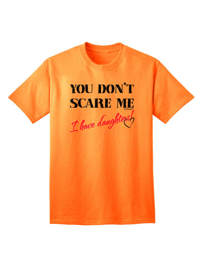 Fearless Fathers: Empower Yourself with the You Don't Scare Me - I Have Daughters Adult T-Shirt by TooLoud-Mens T-shirts-TooLoud-Neon-Orange-Small-Davson Sales