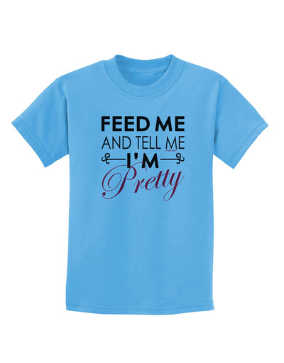 Feed Me and Tell Me I'm Pretty Childrens T-Shirt-Childrens T-Shirt-TooLoud-Aquatic-Blue-X-Small-Davson Sales