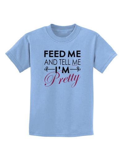 Feed Me and Tell Me I'm Pretty Childrens T-Shirt-Childrens T-Shirt-TooLoud-Light-Blue-X-Small-Davson Sales