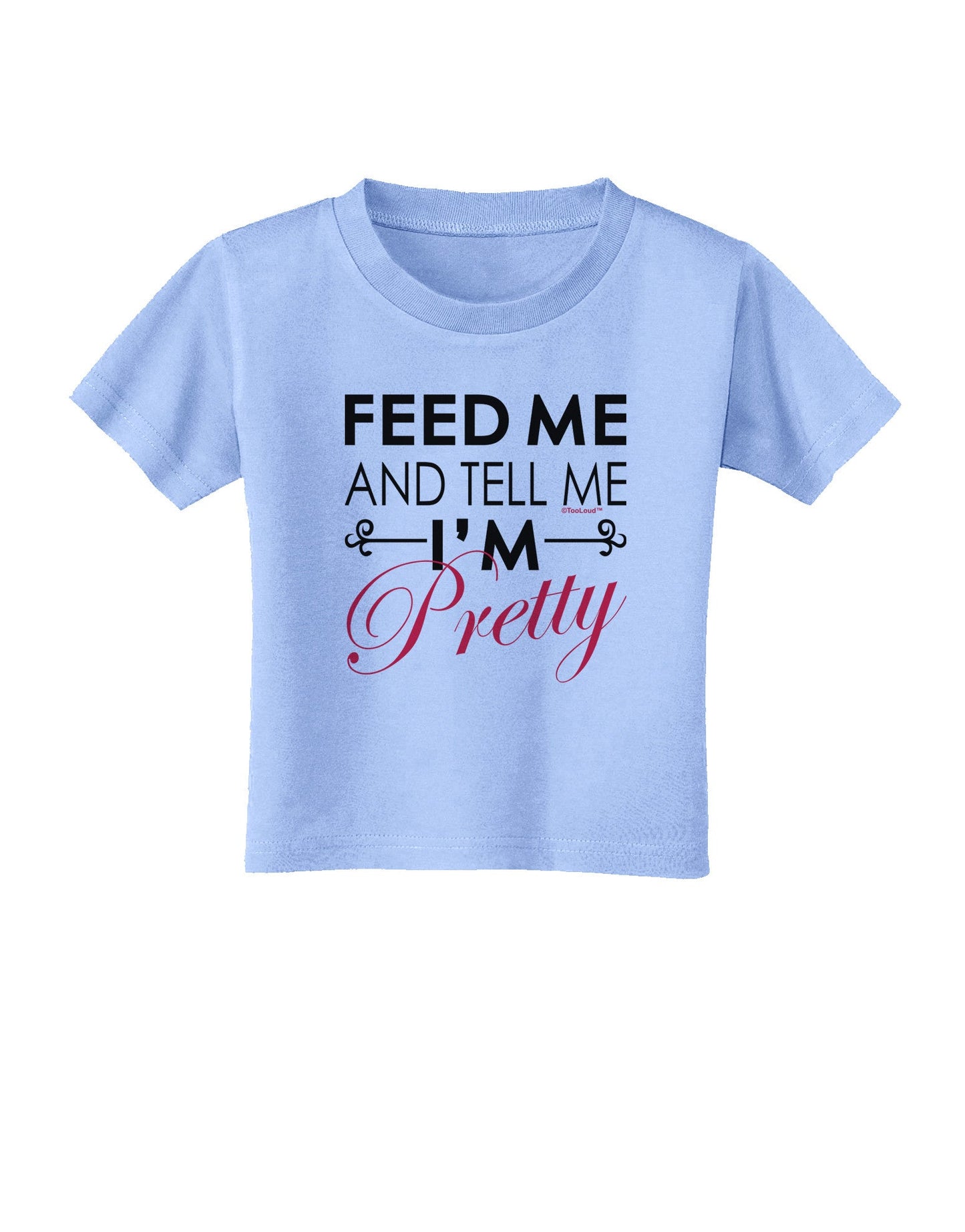 Feed Me and Tell Me I'm Pretty Toddler T-Shirt-Toddler T-Shirt-TooLoud-Aquatic-Blue-2T-Davson Sales