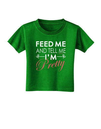 Feed Me and Tell Me I'm Pretty Toddler T-Shirt Dark-Toddler T-Shirt-TooLoud-Clover-Green-2T-Davson Sales