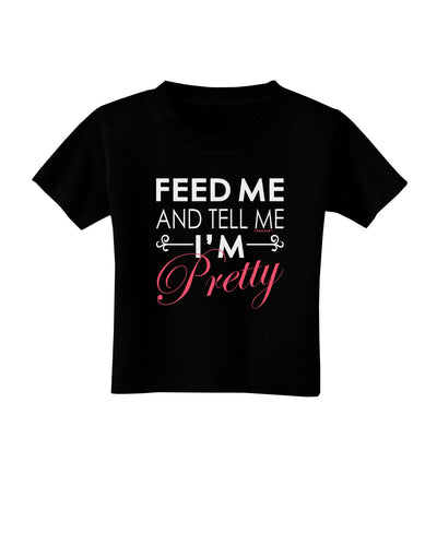 Feed Me and Tell Me I'm Pretty Toddler T-Shirt Dark-Toddler T-Shirt-TooLoud-Black-2T-Davson Sales