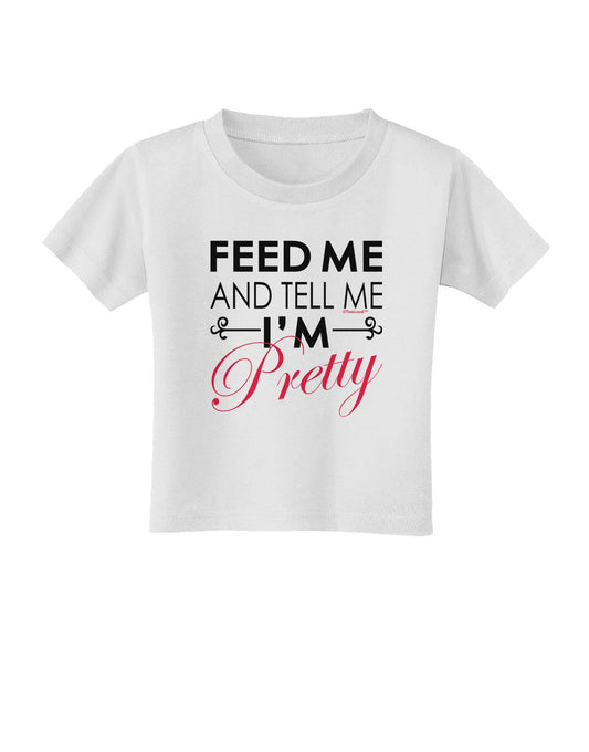 Feed Me and Tell Me I'm Pretty Toddler T-Shirt-Toddler T-Shirt-TooLoud-White-2T-Davson Sales